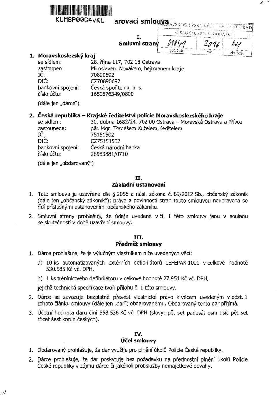 !liíé_ 2. Česká republika - Krajské ředitelství policie Moravskoslezského kraje se sídlem: 30. dubna 1682/24, 702 00 Ostrava - Moravská Ostrava a Přívoz zastoupena: plk. Mgr.