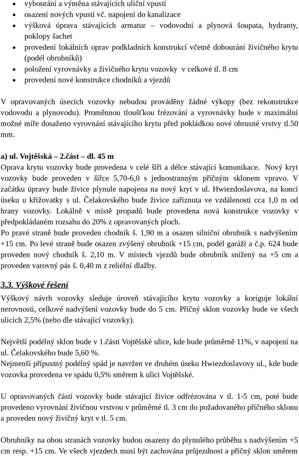 (podél obrubníků) položení vyrovnávky a živičného krytu vozovky v celkové tl.