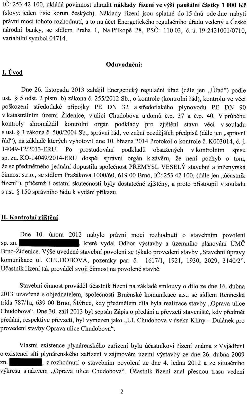 11003, č. ú. 19-242100110710, variabilní symbol 04714. I. Úvod Odůvodnění: Dne 26. listopadu 2013 zahájil Energetický regulační úřad (dále jen "Úřad") podle ust. 5 odst. 2 písm. b) zákona č.