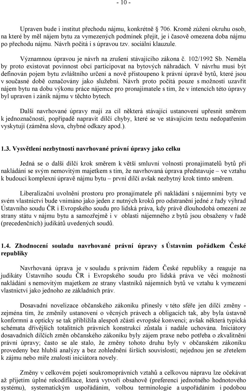 V návrhu musí být definován pojem bytu zvláštního určení a nově přistoupeno k právní úpravě bytů, které jsou v současné době označovány jako služební.