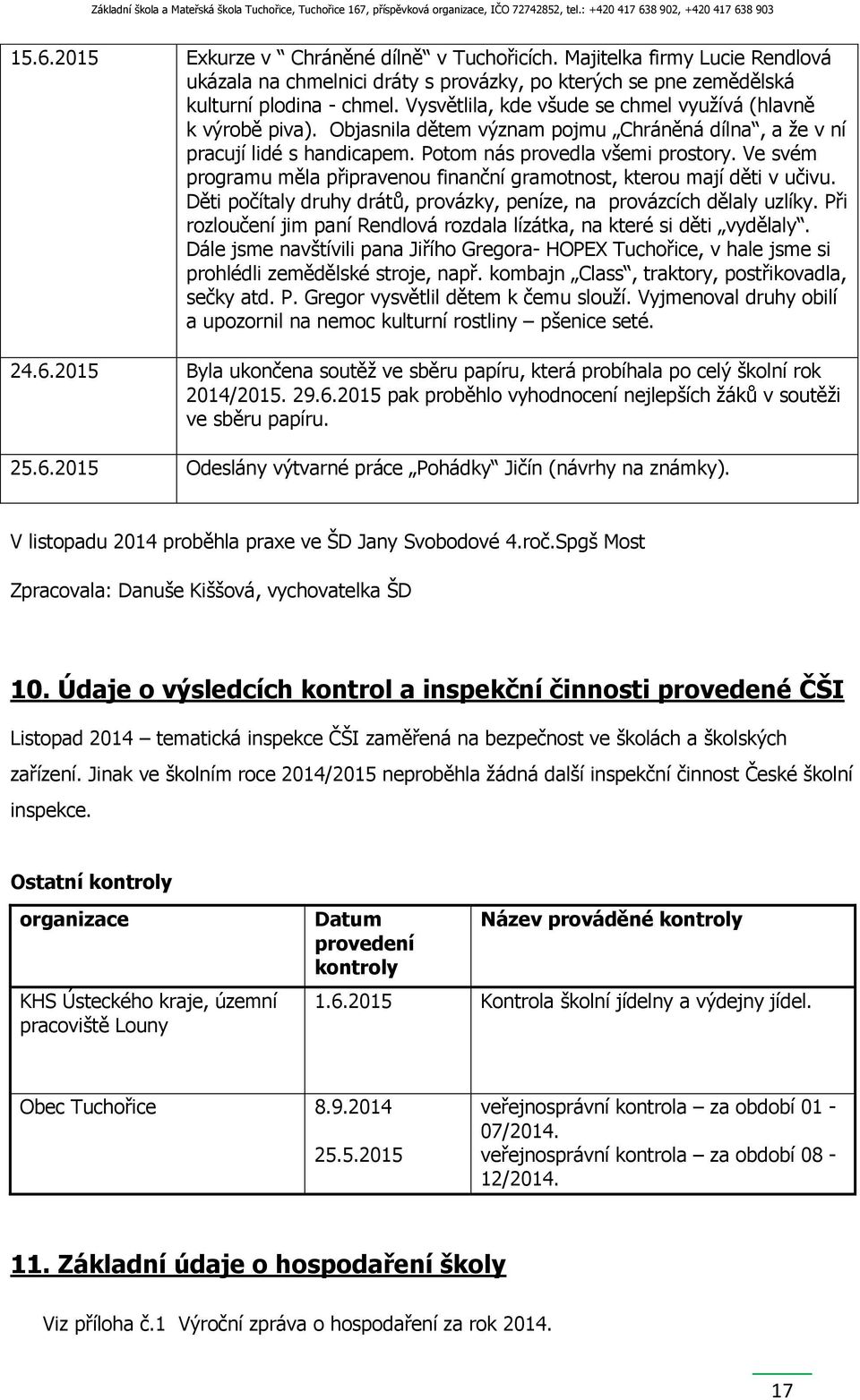 Ve svém programu měla připravenou finanční gramotnost, kterou mají děti v učivu. Děti počítaly druhy drátů, provázky, peníze, na provázcích dělaly uzlíky.