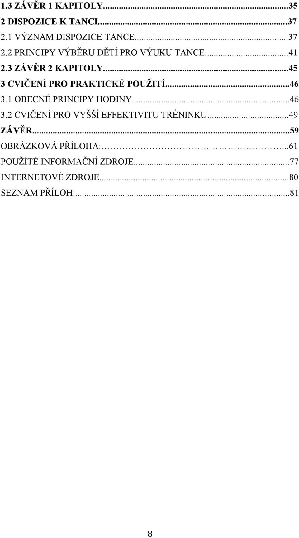 ..46 3.2 CVIČENÍ PRO VYŠŠÍ EFFEKTIVITU TRÉNINKU...49 ZÁVĚR...59 OBRÁZKOVÁ PŘÍLOHA:.