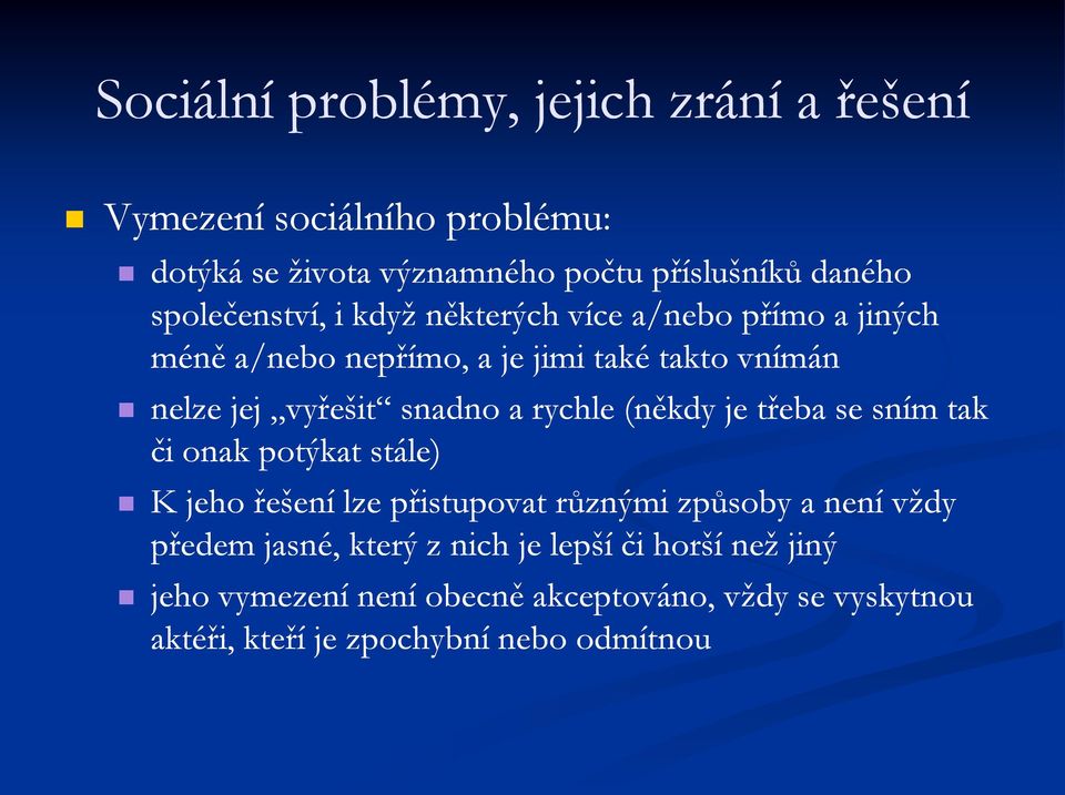 a rychle (někdy je třeba se sním tak či onak potýkat stále) K jeho řešení lze přistupovat různými způsoby a není vždy předem jasné,