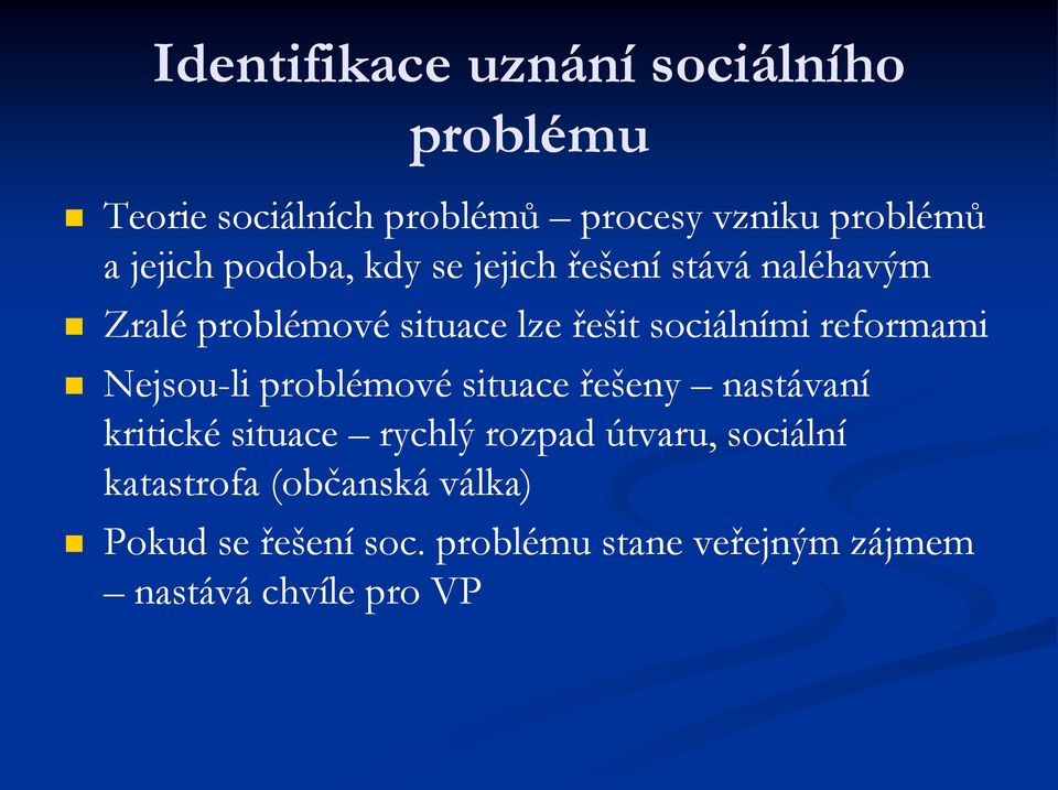 reformami Nejsou-li problémové situace řešeny nastávaní kritické situace rychlý rozpad útvaru,