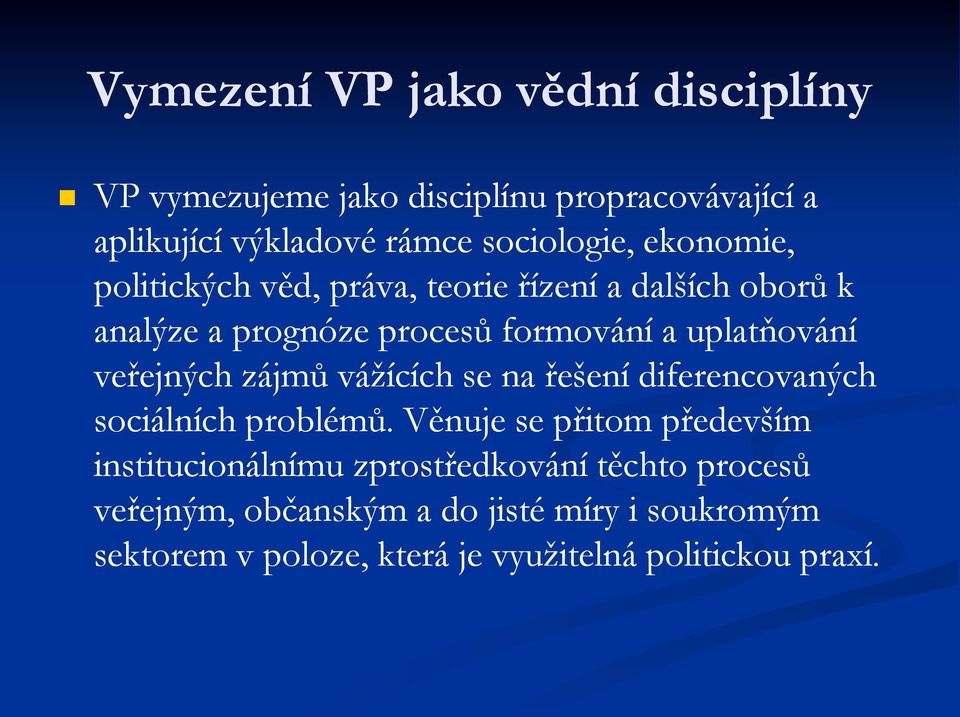 veřejných zájmů vážících se na řešení diferencovaných sociálních problémů.