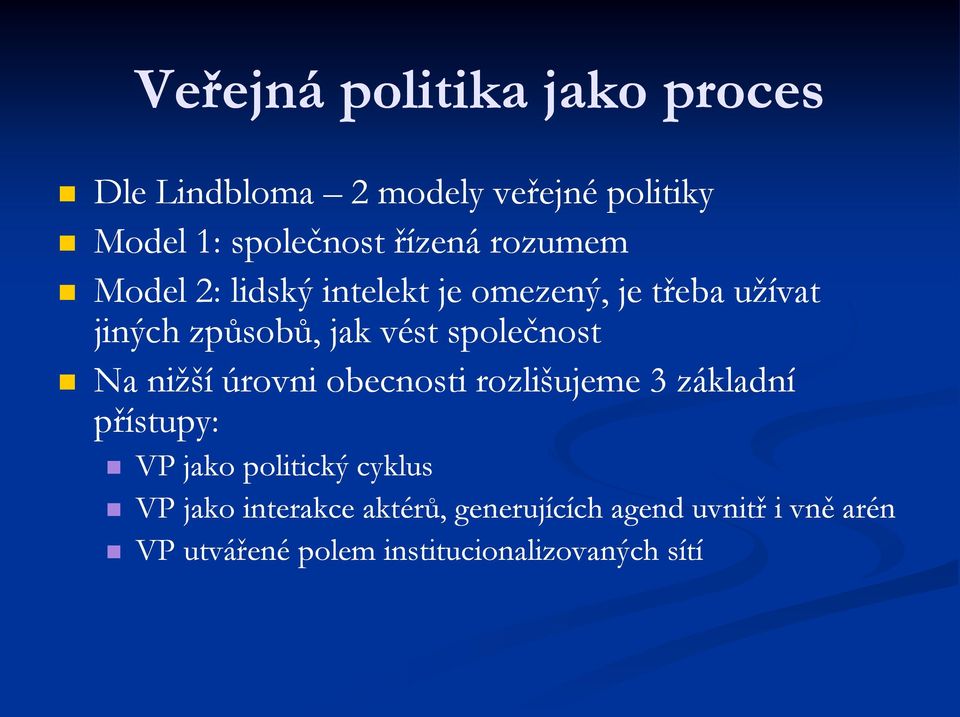Na nižší úrovni obecnosti rozlišujeme 3 základní přístupy: VP jako politický cyklus VP jako