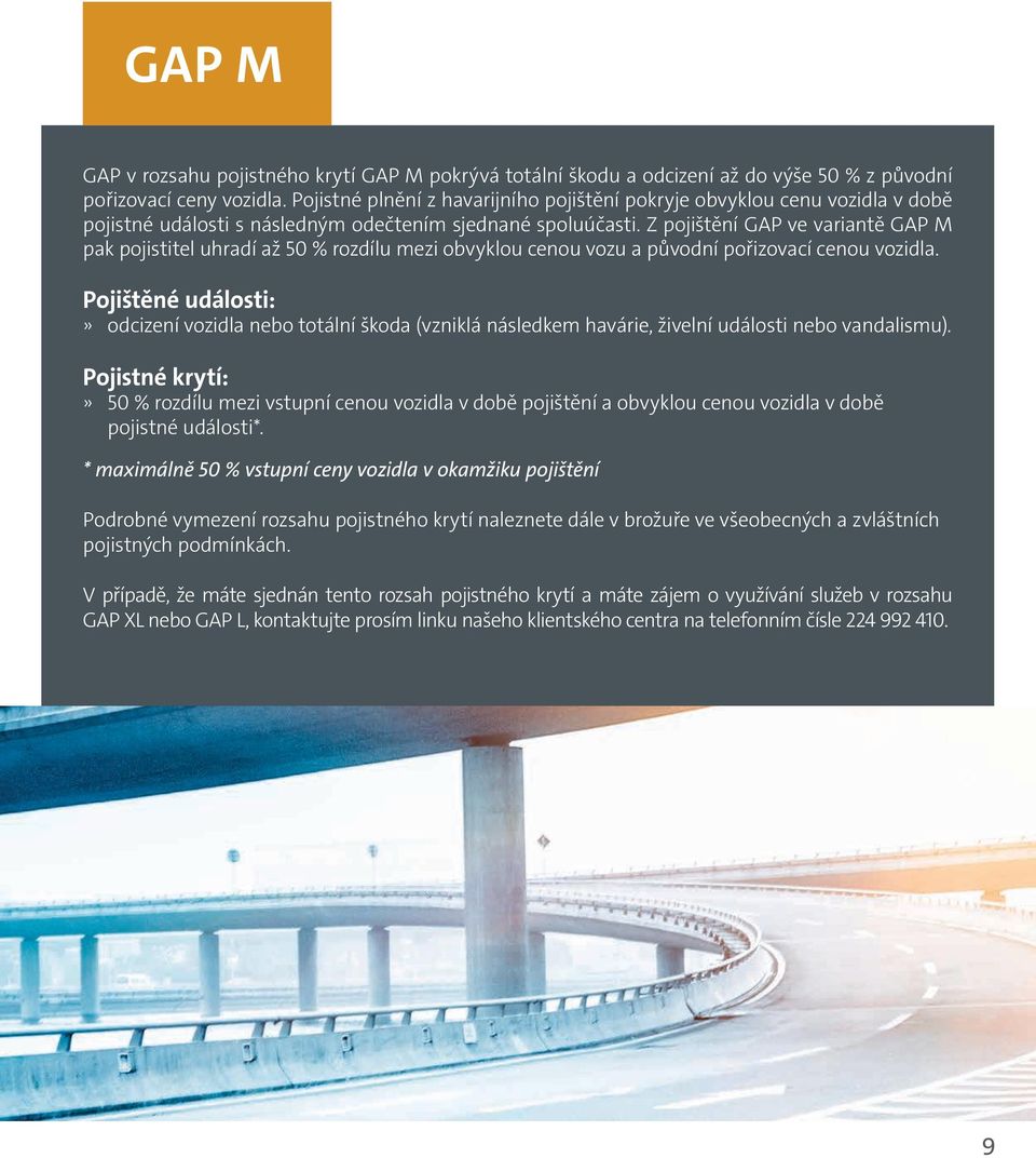 Z pojištění GAP ve variantě GAP M pak pojistitel uhradí až 50 % rozdílu mezi obvyklou cenou vozu a původní pořizovací cenou vozidla.