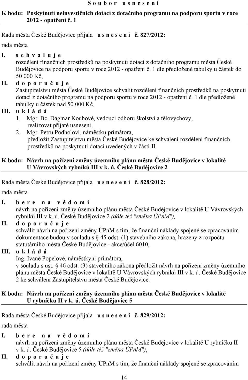 1 dle předložené tabulky u částek do 50 000 Kč, II.