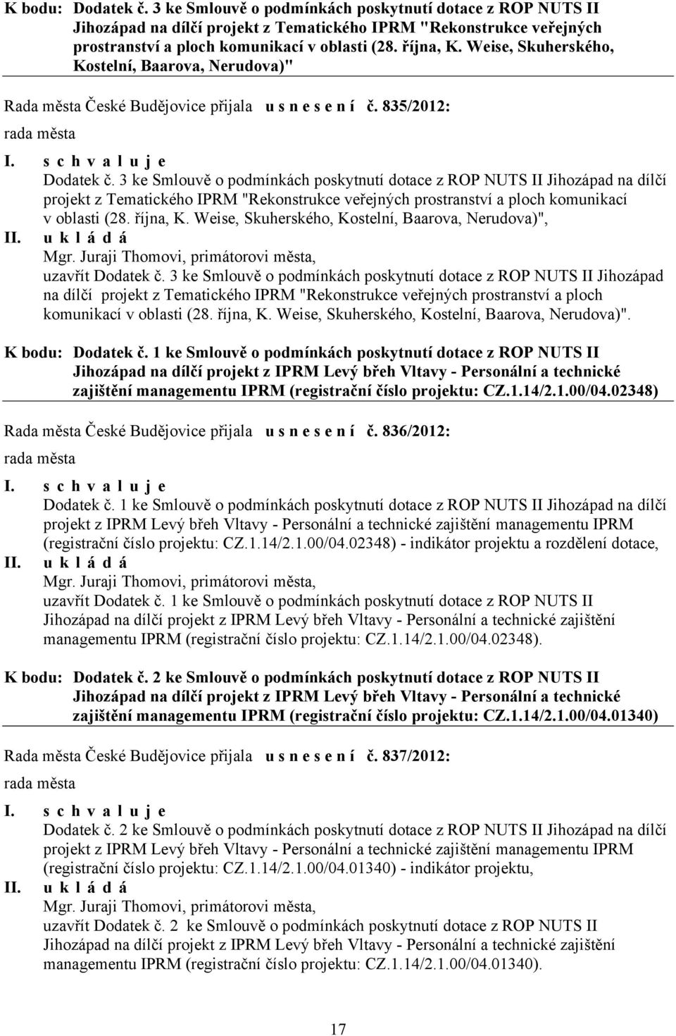 3 ke Smlouvě o podmínkách poskytnutí dotace z ROP NUTS II Jihozápad na dílčí projekt z Tematického IPRM "Rekonstrukce veřejných prostranství a ploch komunikací v oblasti (28. října, K.