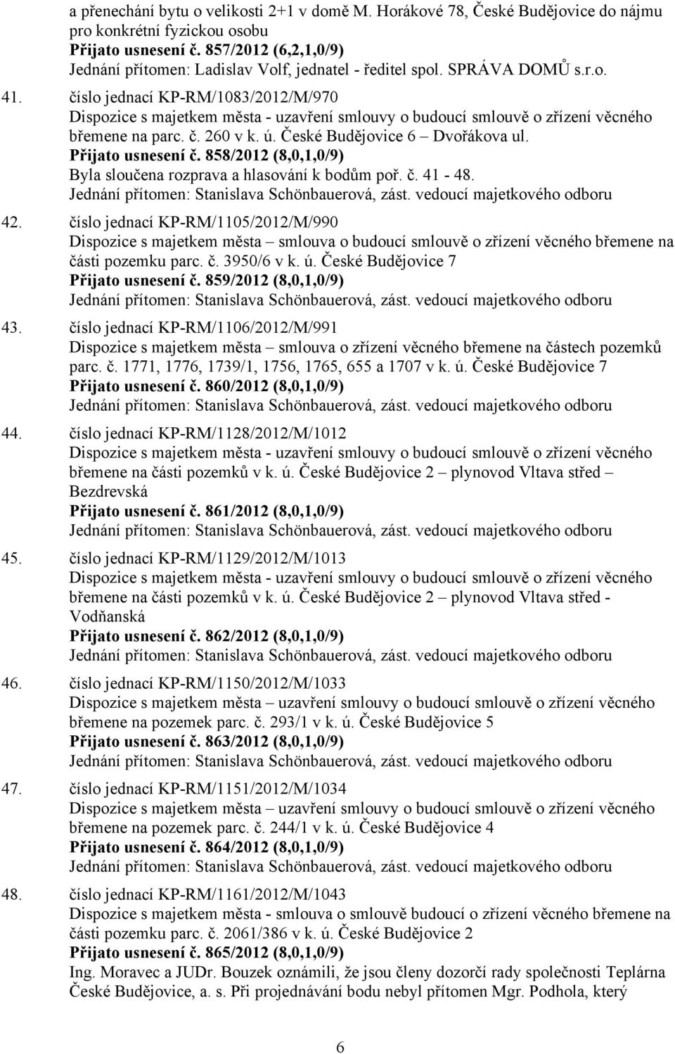 číslo jednací KP-RM/1083/2012/M/970 Dispozice s majetkem města - uzavření smlouvy o budoucí smlouvě o zřízení věcného břemene na parc. č. 260 v k. ú. České Budějovice 6 Dvořákova ul.