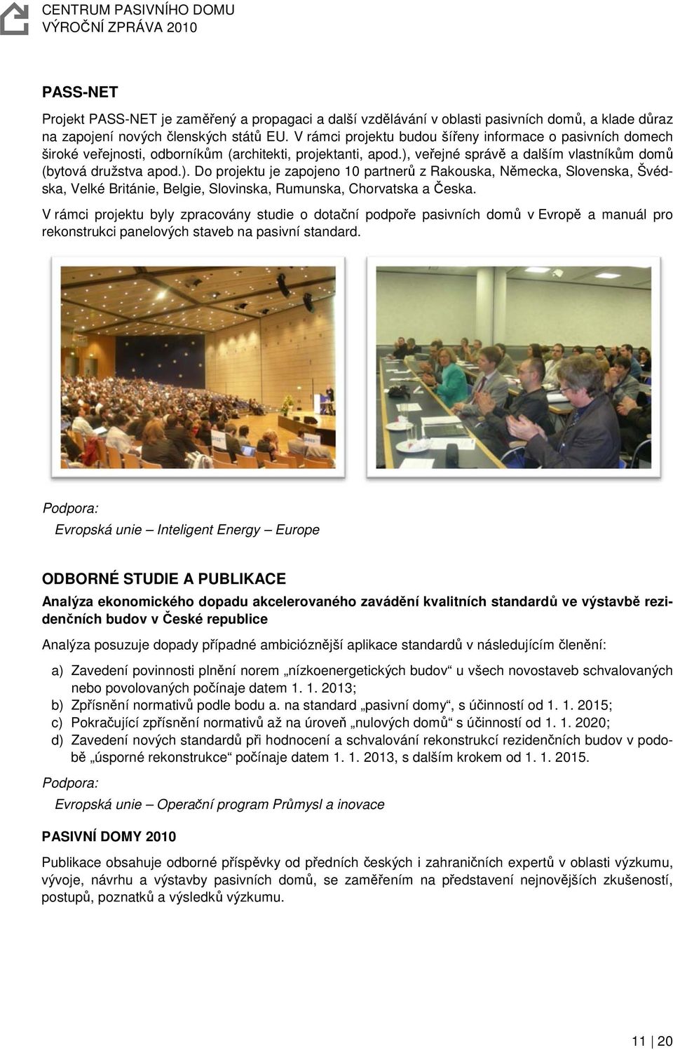veřejné správě a dalším vlastníkům domů (bytová družstva apod.).
