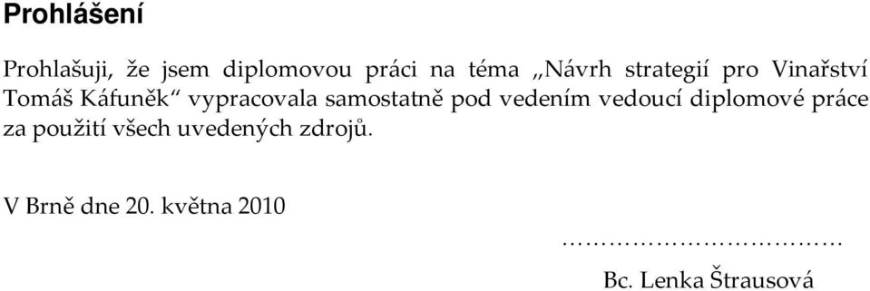 samostatně pod vedením vedoucí diplomové práce za použití