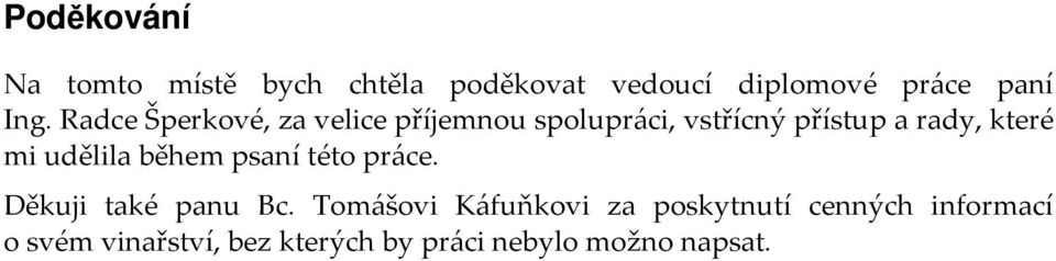 udělila během psaní této práce. Děkuji také panu Bc.