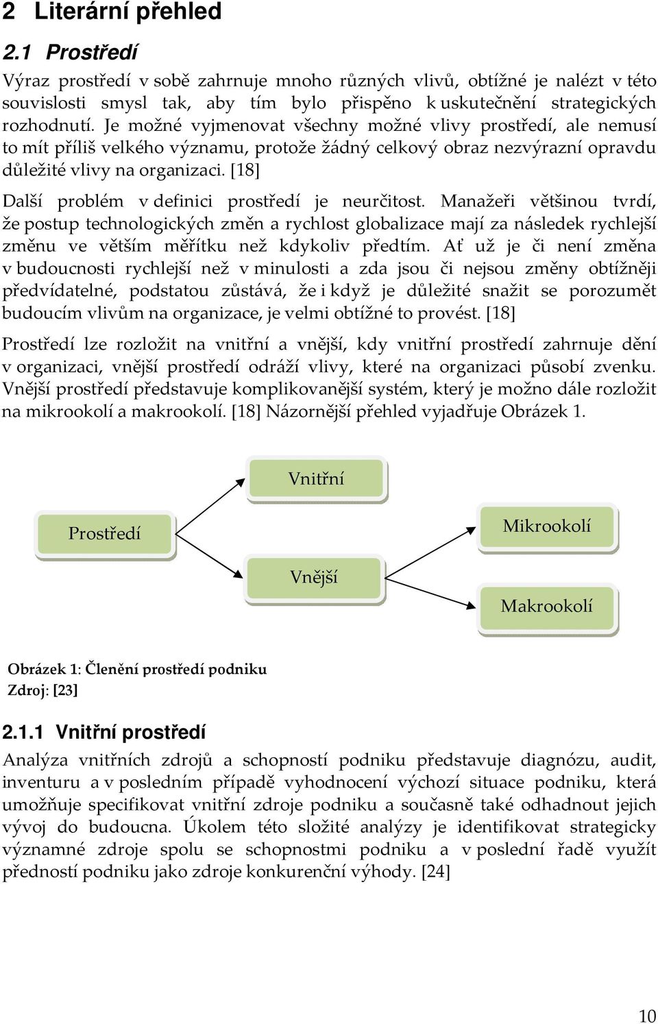 [18] Další problém v definici prostředí je neurčitost.