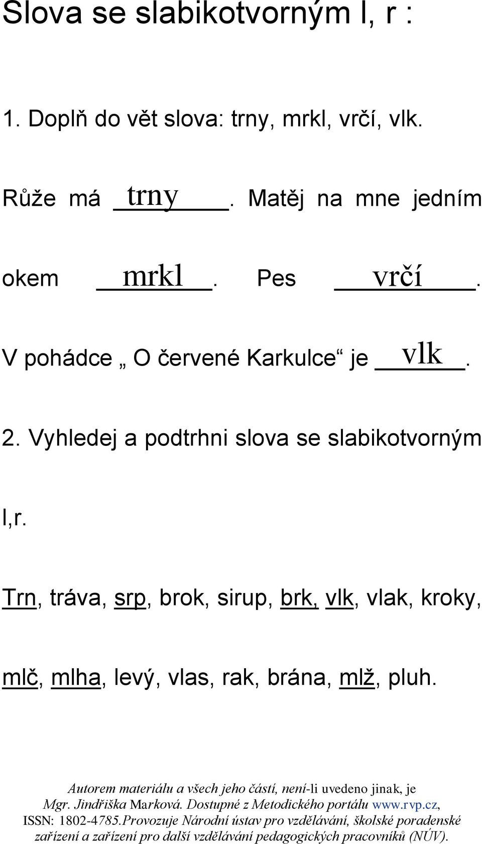 vlk V pohádce O červené Karkulce je. 2.