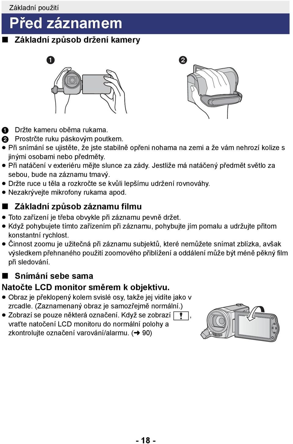 Jestliže má natáčený předmět světlo za sebou, bude na záznamu tmavý. Držte ruce u těla a rozkročte se kvůli lepšímu udržení rovnováhy. Nezakrývejte mikrofony rukama apod.