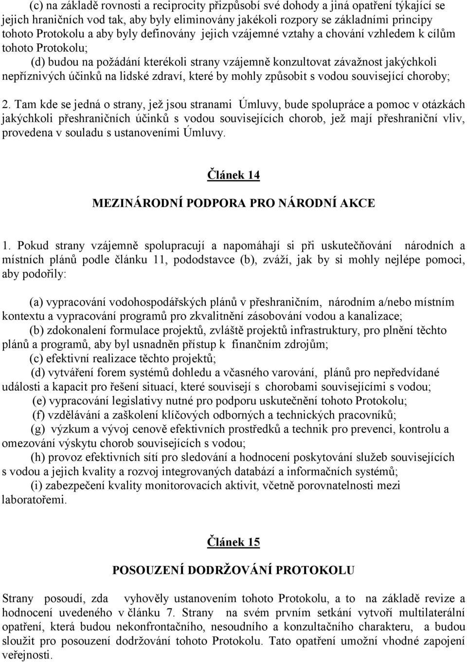 zdraví, které by mohly způsobit s vodou související choroby; 2.