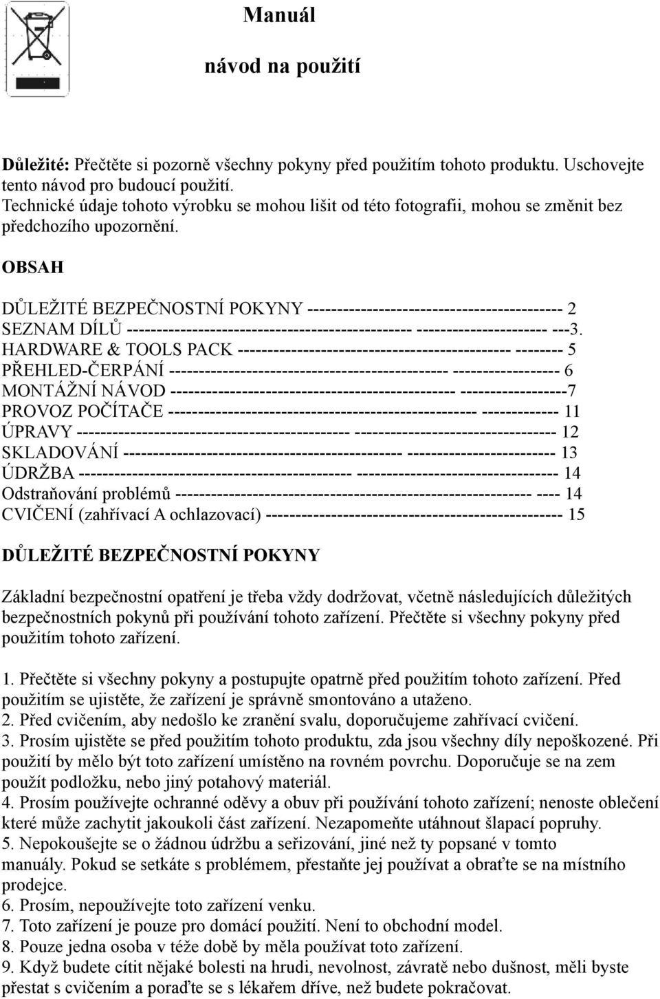 OBSAH DŮLEŽITÉ BEZPEČNOSTNÍ POKYNY ------------------------------------------- 2 SEZNAM DÍLŮ ------------------------------------------------ ---------------------- ---3.