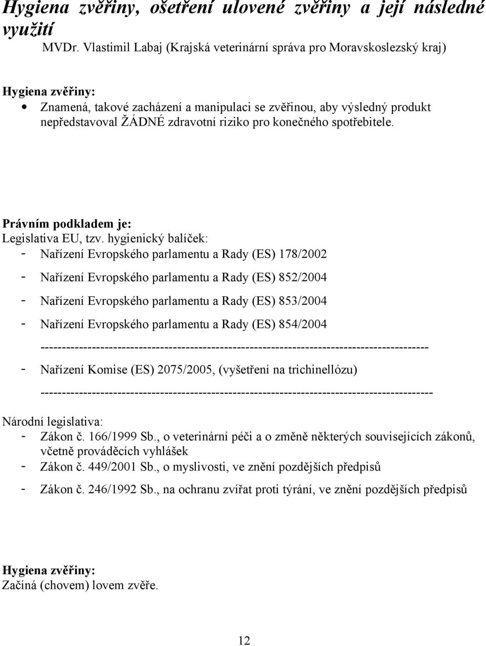 pro konečného spotřebitele. Právním podkladem je: Legislativa EU, tzv.