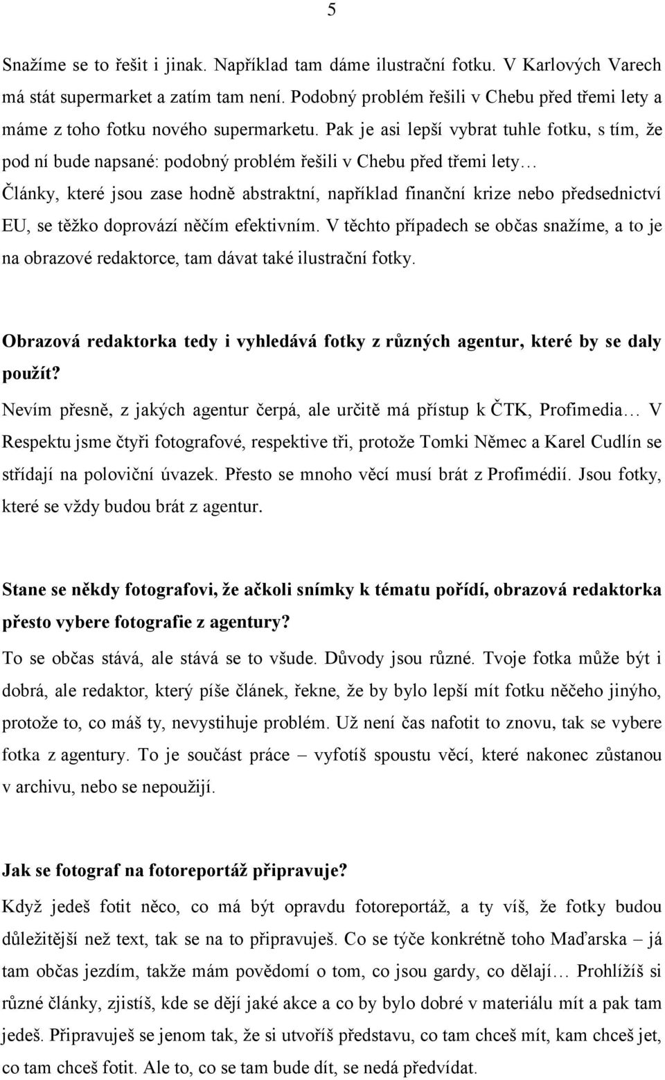 Pak je asi lepší vybrat tuhle fotku, s tím, že pod ní bude napsané: podobný problém řešili v Chebu před třemi lety Články, které jsou zase hodně abstraktní, například finanční krize nebo