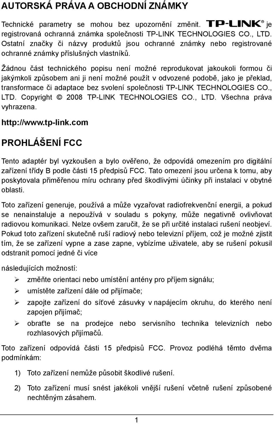 Žádnou část technického popisu není možné reprodukovat jakoukoli formou či jakýmkoli způsobem ani ji není možné použít v odvozené podobě, jako je překlad, transformace či adaptace bez svolení