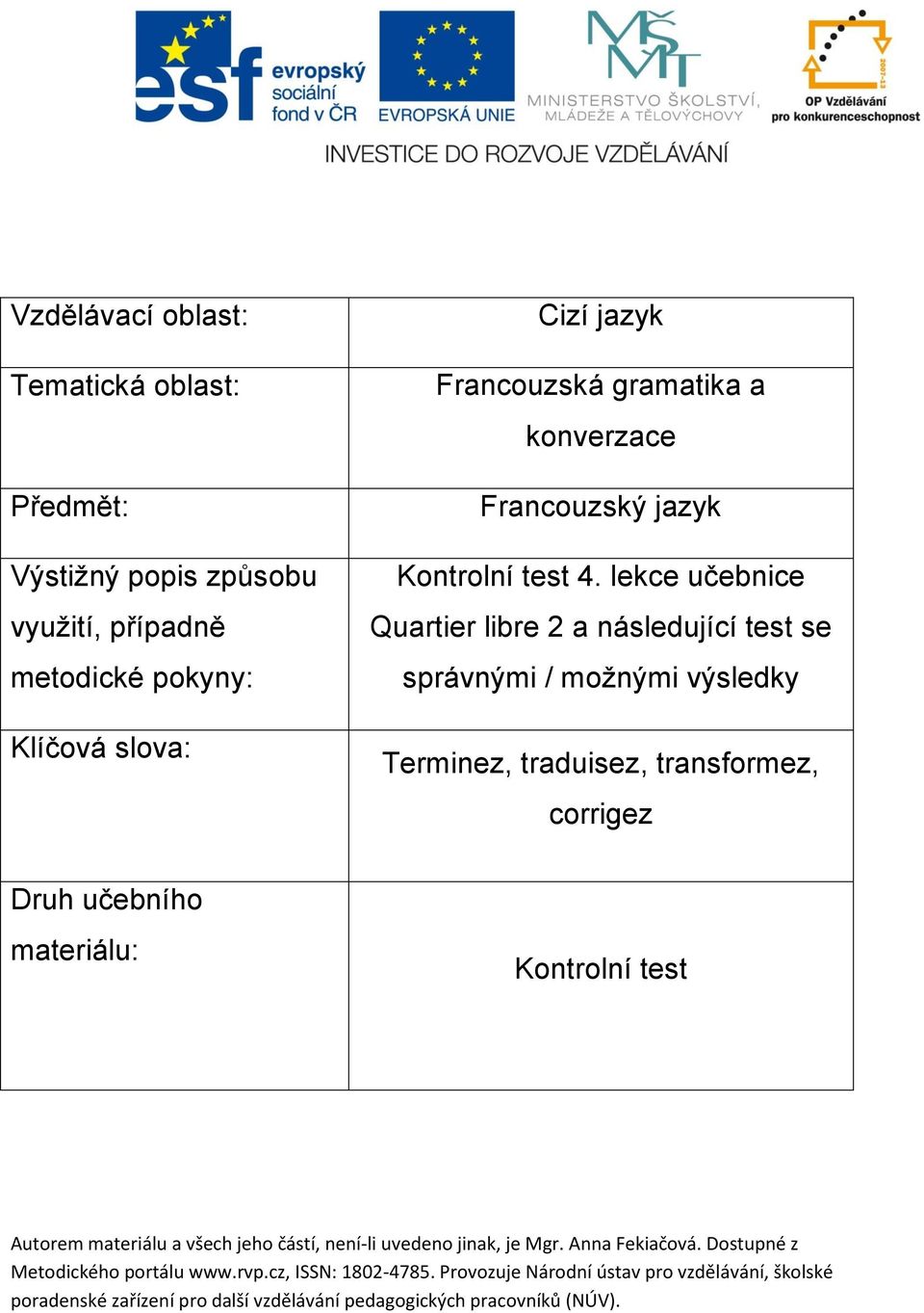 lekce učebnice Quartier libre 2 a následující test se správnými / možnými výsledky Terminez, traduisez, transformez, corrigez Druh učebního materiálu: