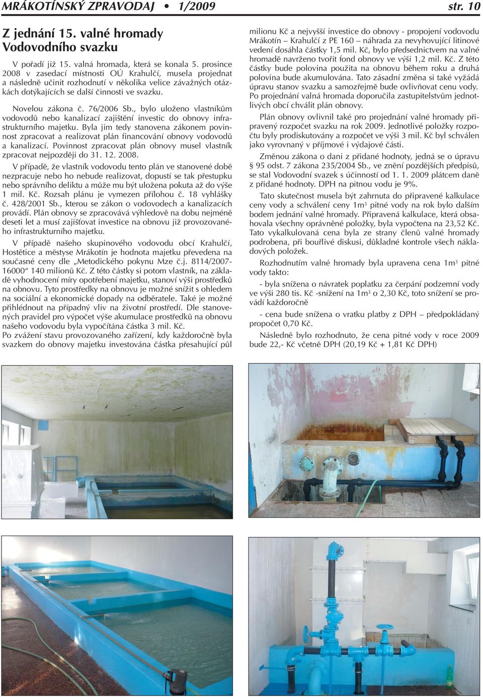 76/2006 Sb., bylo uloïeno vlastníkûm vodovodû nebo kanalizací zaji tûní investic do obnovy infrastrukturního majetku.