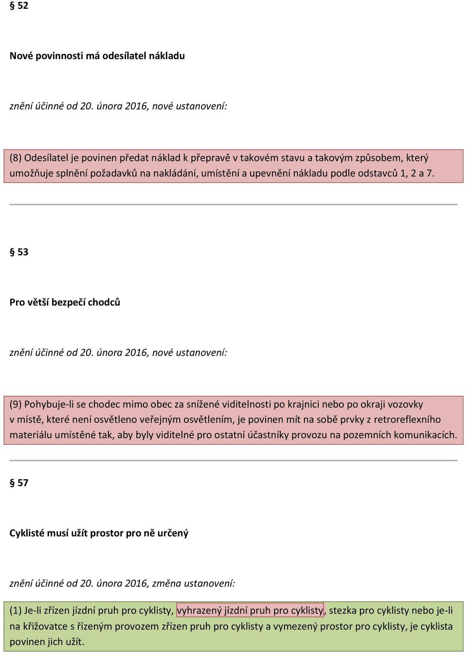 odstavců 1, 2 a 7. 53 Pro větší bezpečí chodců znění účinné od 20.