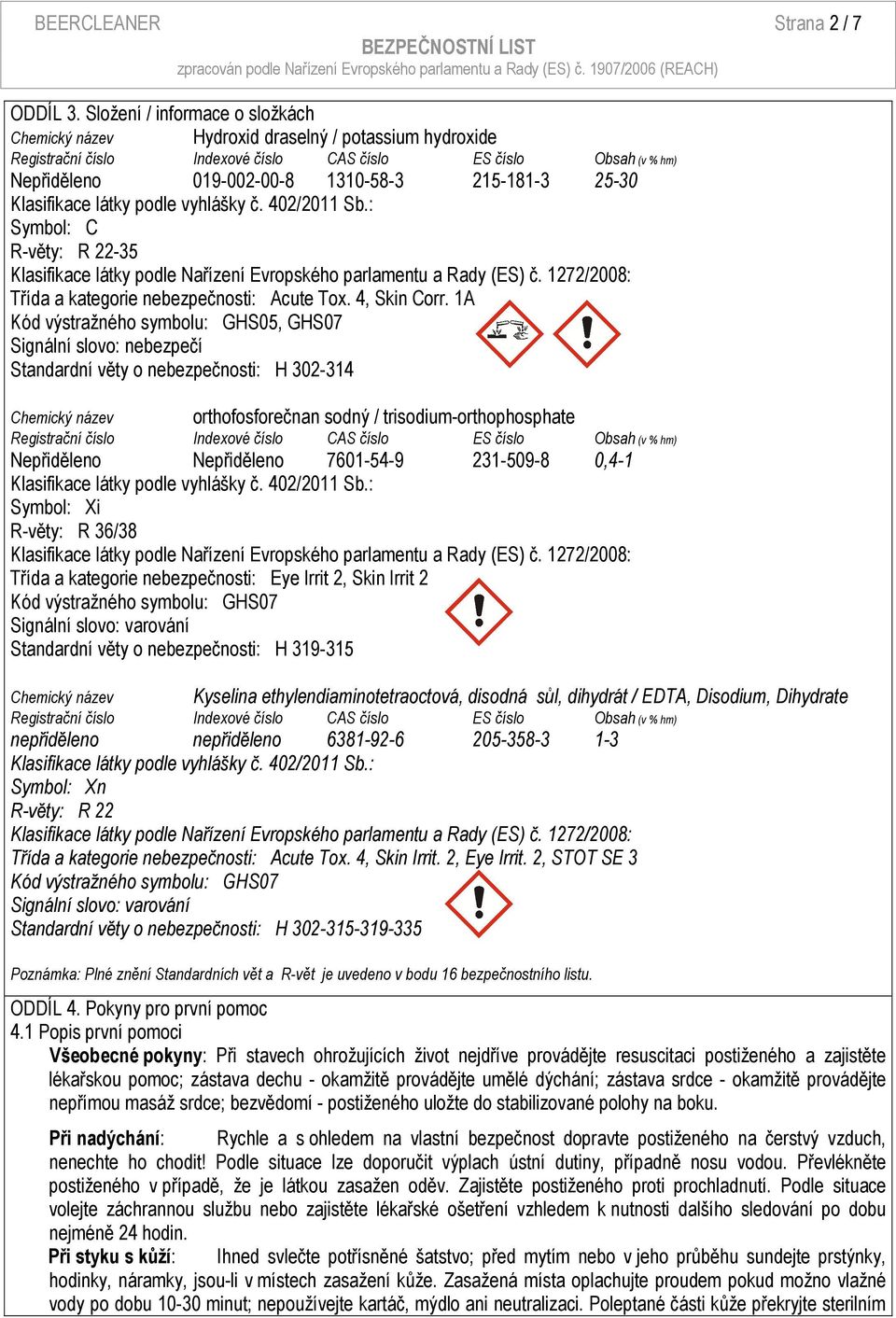 25-30 Klasifikace látky podle vyhlášky č. 402/2011 Sb.: Symbol: C R-věty: R 22-35 Klasifikace látky podle Nařízení Evropského parlamentu a Rady (ES) č.