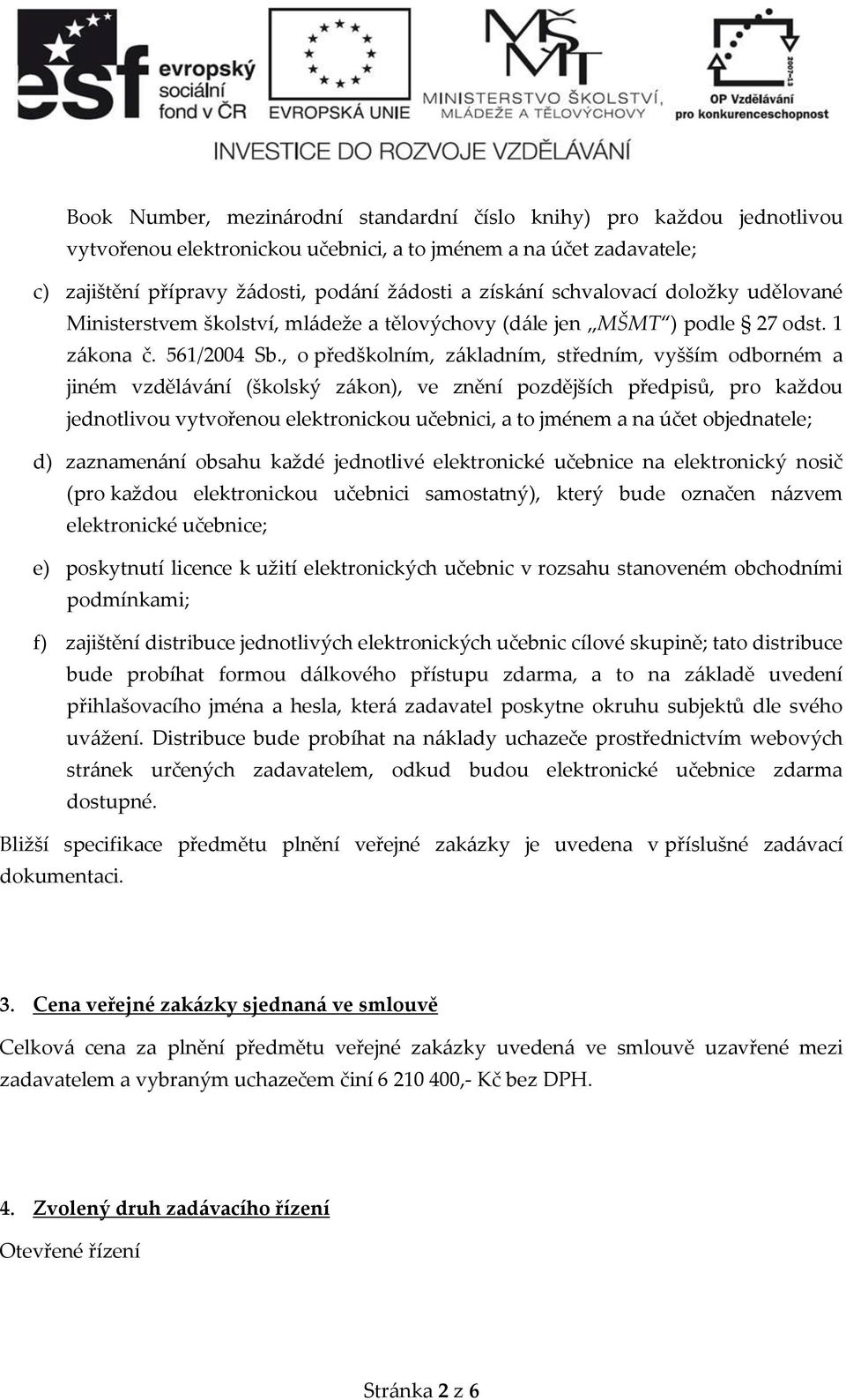 , o předškolním, základním, středním, vyšším odborném a jiném vzdělávání (školský zákon), ve znění pozdějších předpisů, pro každou jednotlivou vytvořenou elektronickou učebnici, a to jménem a na účet