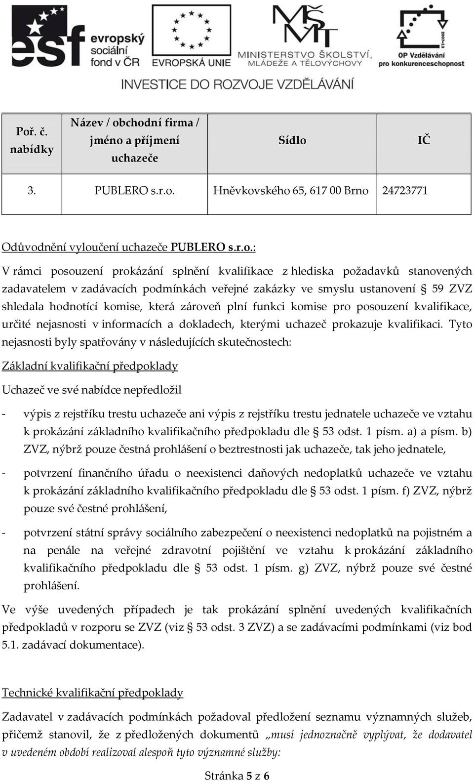 komise pro posouzení kvalifikace, určité nejasnosti v informacích a dokladech, kterými uchazeč prokazuje kvalifikaci.