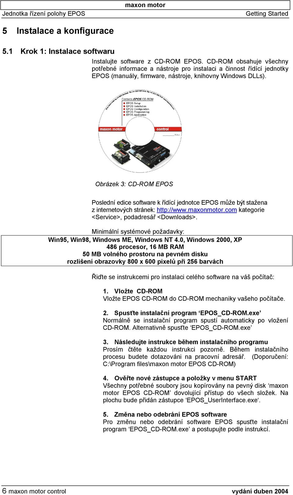 Obrázek 3: CD-ROM EPOS Poslední edice software k řídící jednotce EPOS může být stažena z internetových stránek: http://www.maxonmotor.com kategorie <Service>, podadresář <Downloads>.