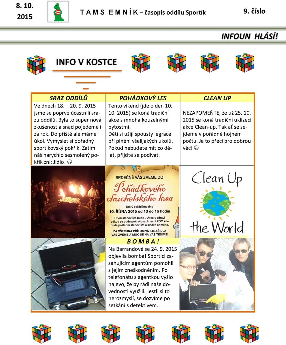 Děti si užijí spousty legrace při plnění všelijakých úkolů. Pokud nebudete mít co dělat, přijďte se podívat. CLEAN UP NEZAPOMEŇTE, že už 25. 10. se koná tradiční uklízecí akce Clean-up.