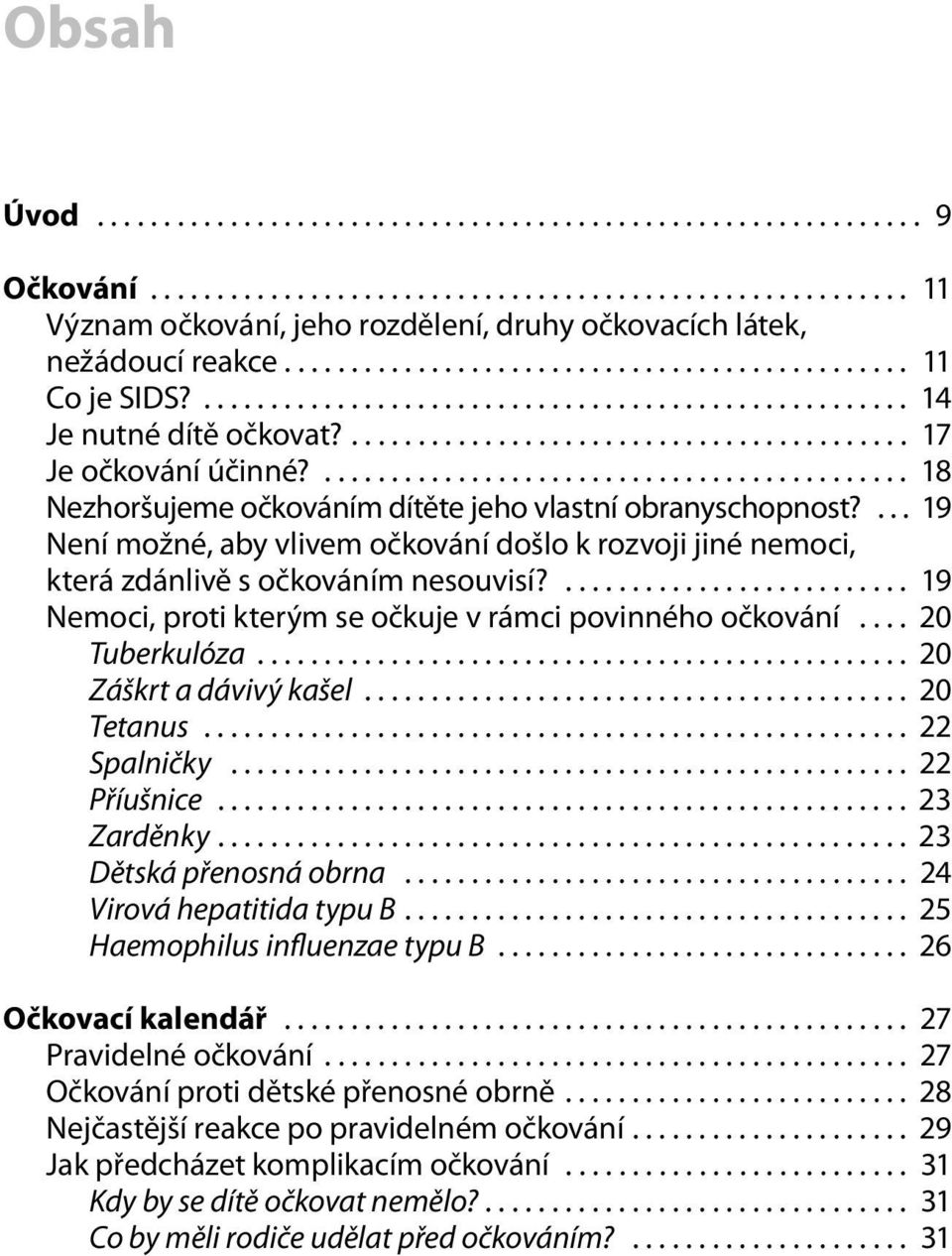 ............................................ 18 Nezhoršujeme očkováním dítěte jeho vlastní obranyschopnost?