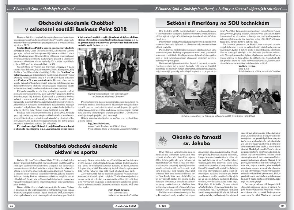 Brně ve spolupráci s přední jazykovou a překladatelskou agenturou MKM. Soutěž Business Point je určena pro všechny studenty středních škol.