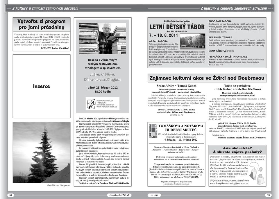 Vytvoříme si společně program na jarní prázdniny podle vašich představ a našich možností. Pomůžeme vám realizovat vaše nápady, a udělat si tak prázdniny snů.