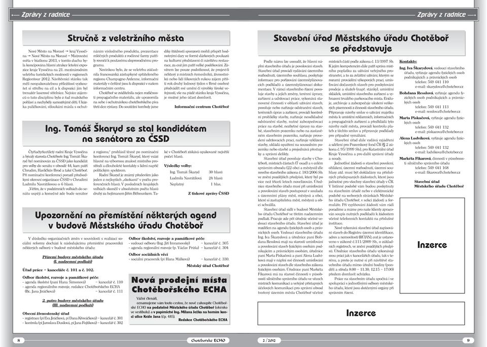 Při nominační konferenci porazil předsedkyni okresní organizace ČSSD v Chrudimi Ludmilu Navrátilovou o 6 hlasů.