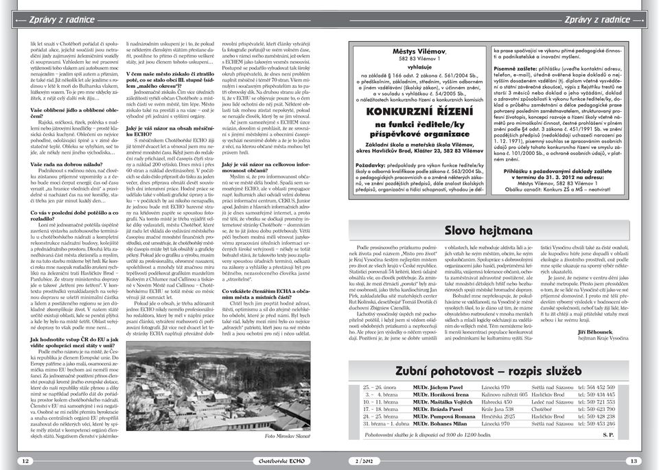 Již několik let ale jezdíme s rodinou v létě k moři do Bulharska vlakem, lůžkovým vozem. To je pro mne vždycky zážitek, z nějž celý další rok žiju Vaše oblíbené jídlo a oblíbené oblečení?