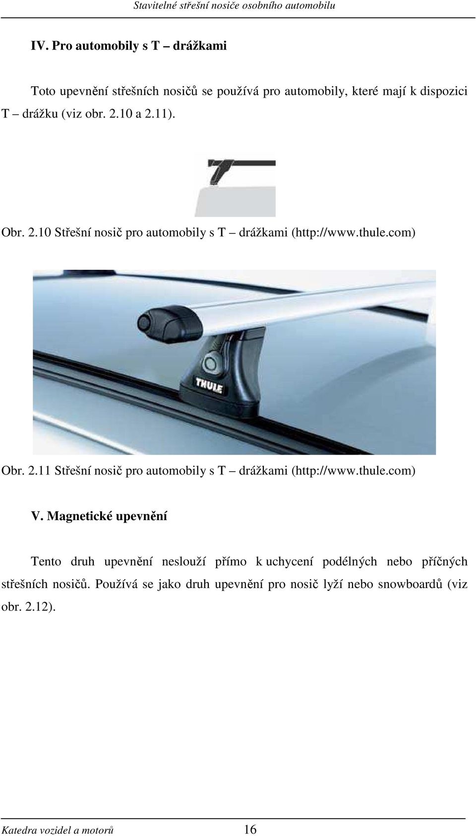 .11 Střešní nosič pro automobily s T drážkami (http://www.thule.com) V.