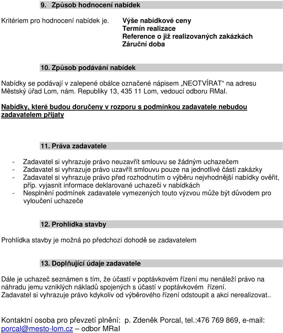 Nabídky, které budou doručeny v rozporu s podmínkou zadavatele nebudou zadavatelem přijaty.