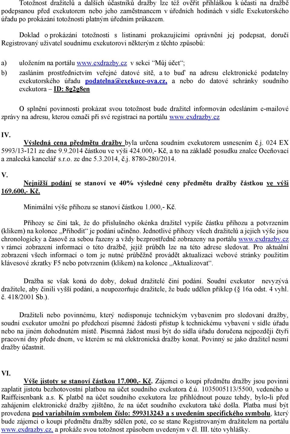 Doklad o prokázání totožnosti s listinami prokazujícími oprávn ní jej podepsat, doru í Registrovaný uživatel soudnímu exekutorovi n kterým z t chto zp sob : a) uložením na portálu www.exdrazby.