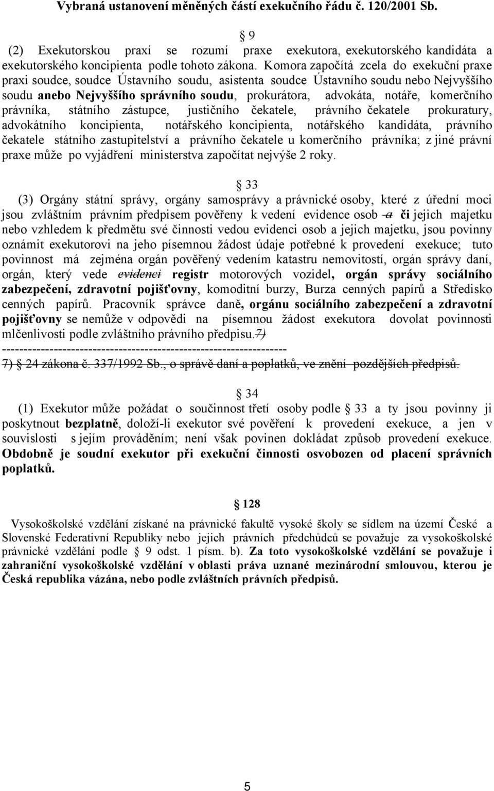 komerčního právníka, státního zástupce, justičního čekatele, právního čekatele prokuratury, advokátního koncipienta, notářského koncipienta, notářského kandidáta, právního čekatele státního