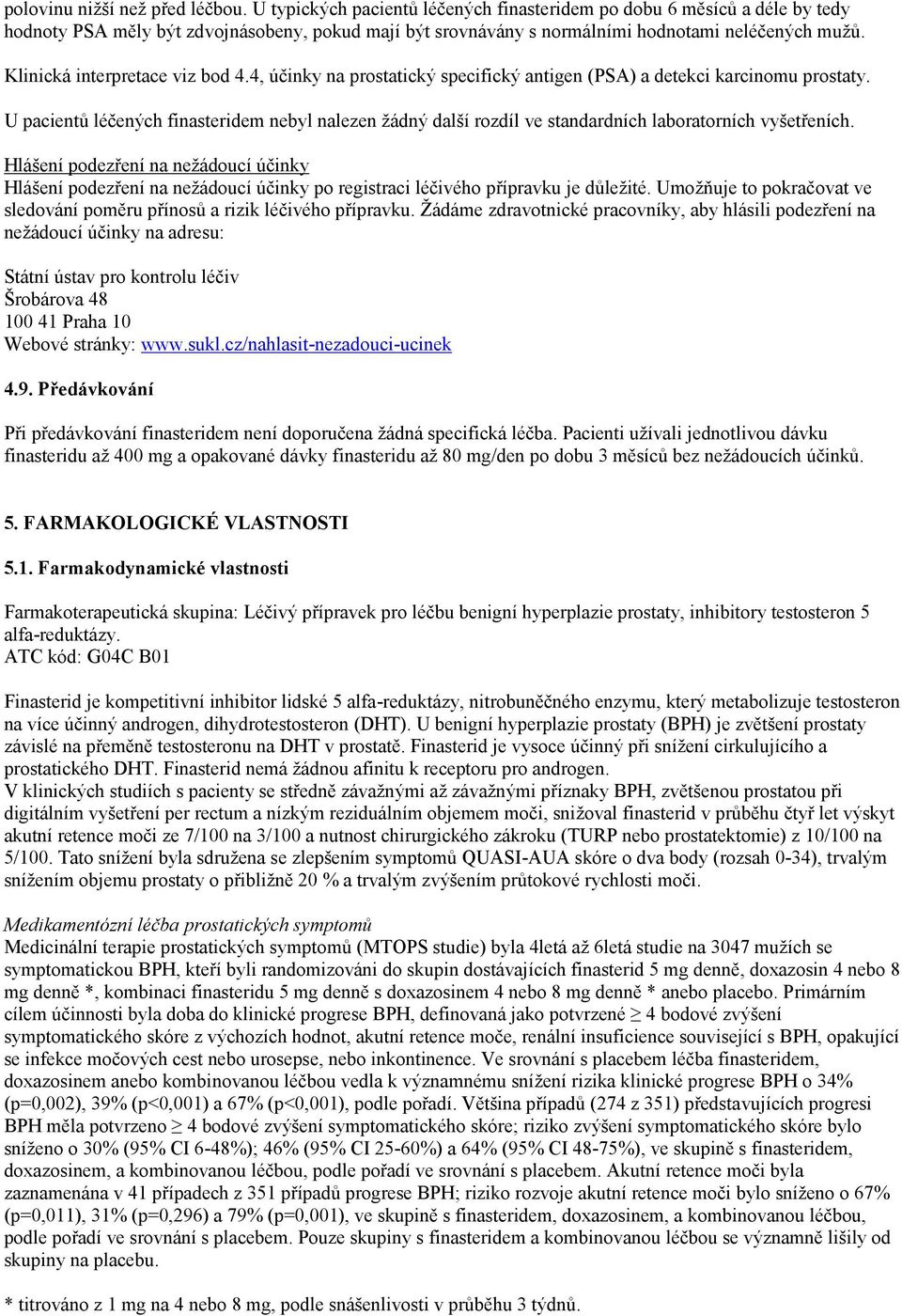 Klinická interpretace viz bod 4.4, účinky na prostatický specifický antigen (PSA) a detekci karcinomu prostaty.