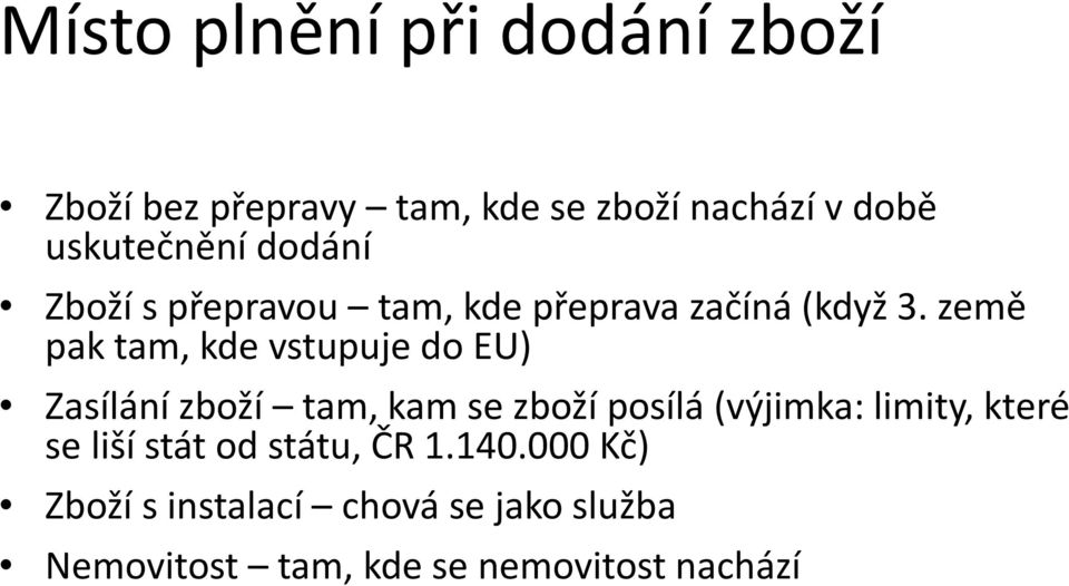 země pak tam, kde vstupuje do EU) Zasílání zboží tam, kam se zboží posílá (výjimka: limity,