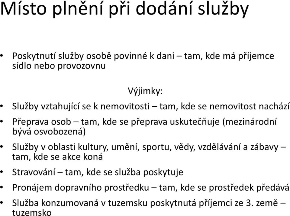 osvobozená) Služby v oblasti kultury, umění, sportu, vědy, vzdělávání a zábavy tam, kde se akce koná Stravování tam, kde se služba