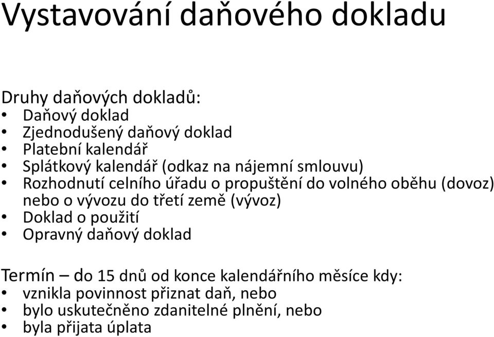 (dovoz) nebo o vývozu do třetí země (vývoz) Doklad o použití Opravný daňový doklad Termín do 15 dnů od konce