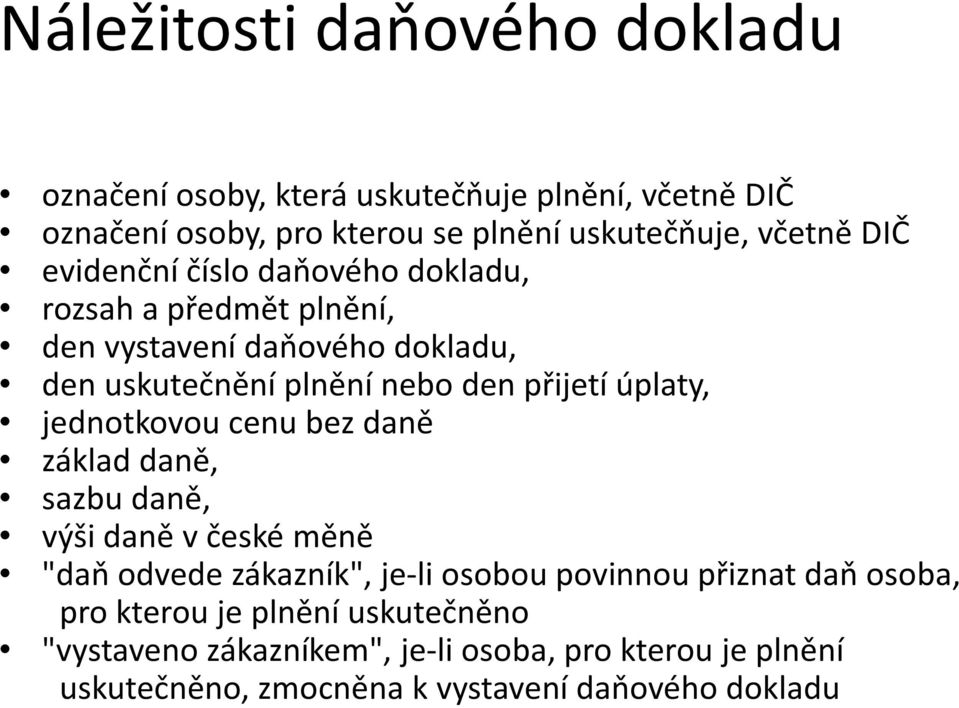 úplaty, jednotkovou cenu bez daně základ daně, sazbu daně, výši daně v české měně "daň odvede zákazník", je-li osobou povinnou přiznat daň