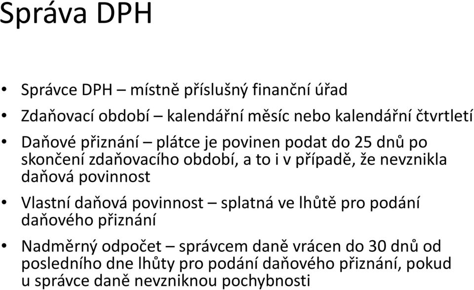 daňová povinnost Vlastní daňová povinnost splatná ve lhůtě pro podání daňového přiznání Nadměrný odpočet správcem