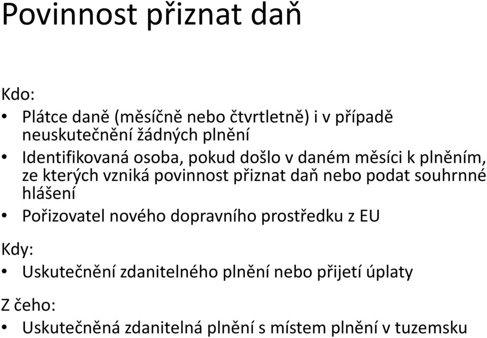 přiznat daň nebo podat souhrnné hlášení Pořizovatel nového dopravního prostředku z EU Kdy: