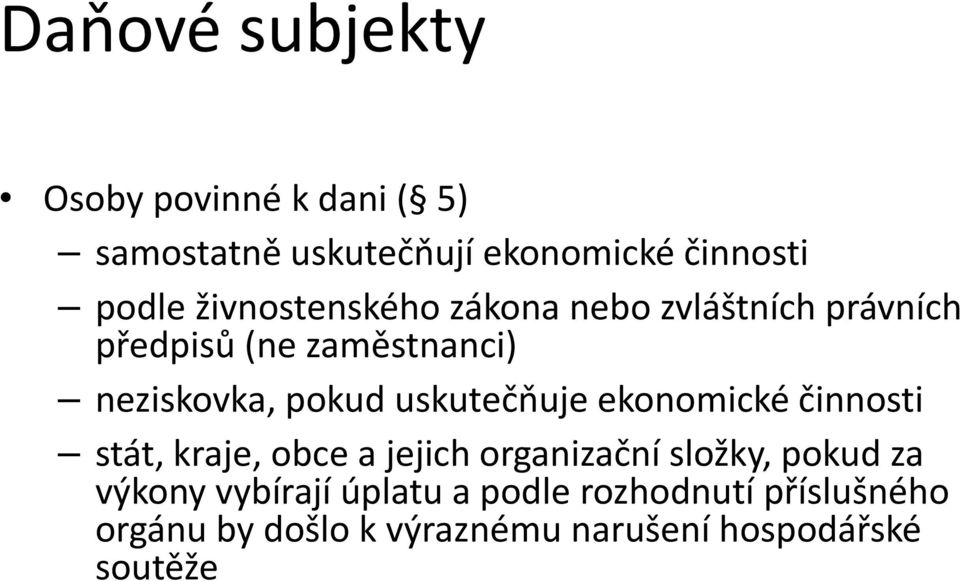 uskutečňuje ekonomické činnosti stát, kraje, obce a jejich organizační složky, pokud za výkony